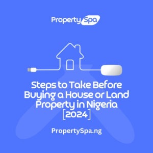 Steps to Take Before Buying a House or Land Property in Nigeria [2024]