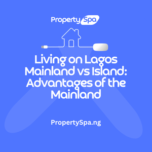 Living on Lagos Mainland vs Island: Advantages of the Mainland